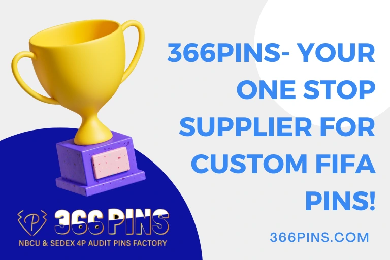 366Pins- Your One Stop Supplier for Custom FIFA Pins!