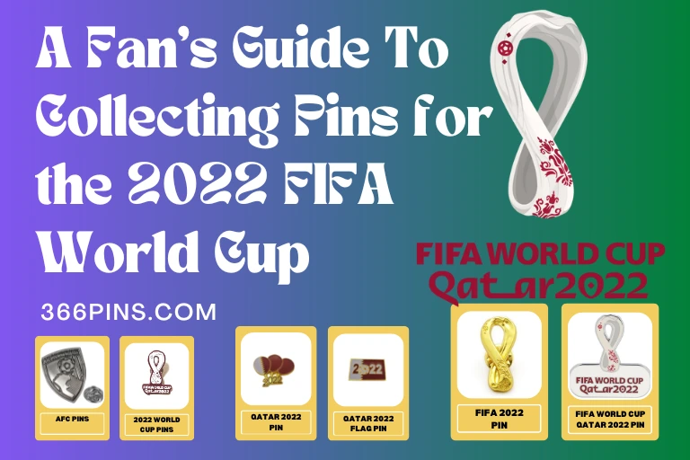 A Fan's Guide To Collecting Pins for the 2022 FIFA World Cup