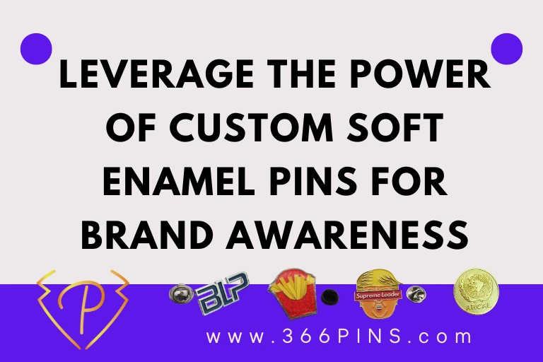 Leverage the Power of Custom Soft Enamel Pins for Brand Awareness